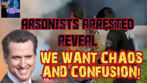 ARSONISTS ARRESTED REVEAL WE WANT CHAOS AND CONFUSION!
