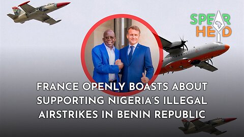 France Openly Boasts About Supporting Nigeria’s Illegal Airstrikes in Benin Republic