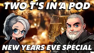 🔴Two T's in a Pod🔴Episode 075🔴"New Years Eve Special Podcast - What going on in the World?!"