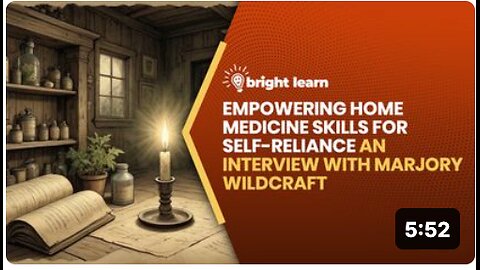 BrightLearn - Empowering Home Medicine Skills for Self-Reliance, an interview with Marjory Wildcraft