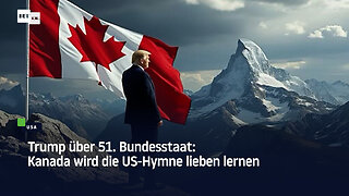 Trump über 51. Bundesstaat: Kanada wird die US-Hymne lieben lernen