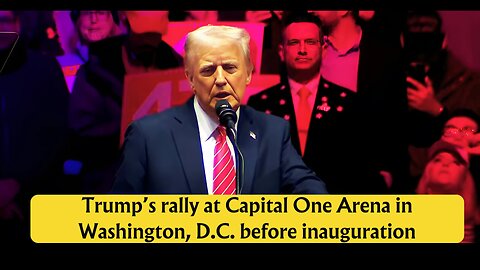 Trump holds rally at Capital One Arena in Washington, D.C. before inauguration