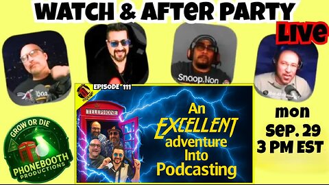 Watch & After Party - Ep. 111 - "An Excellent Adventure Into Podcasting"