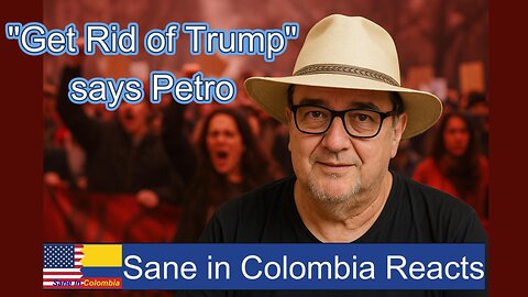 "Get Rid of Trump" says Petro Sane in Colombia REACTS