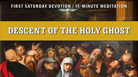 First Saturday 15-Minute Meditation | Second Glorious Mystery: The Descent of the Holy Ghost