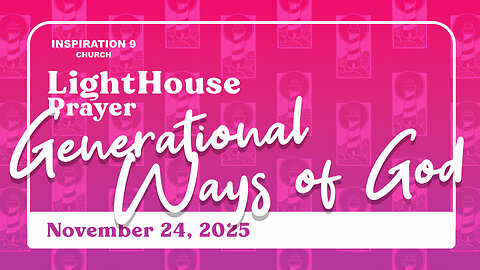 Lighthouse Prayer: Generational Ways of God // November 24, 2025