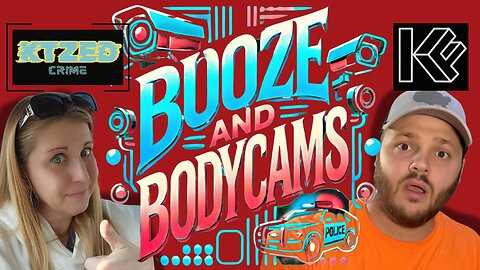 Booze and Bodycams