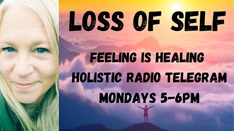 Loss of Self? Feeling is Healing Holistic Radio on Telegram [Jenny Luscombe EFT]