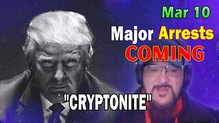 Major Decode HUGE Intel Mar 10: "Major Arrests Coming: CRYPTONITE"