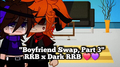 "Boyfriend Swap, Part 3" RRB x Dark RRB ❤️💜
