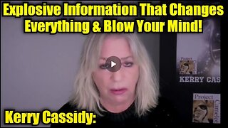 Kerry Cassidy: Explosive Information That Changes Everything & Blow Your Mind!