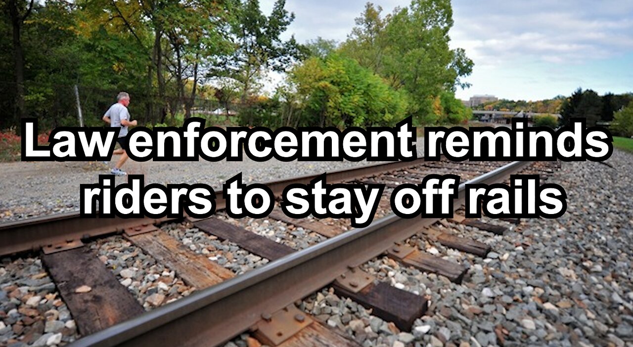 Law enforcement reminds riders to stay off rails