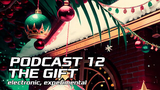 PODCAST 12 ||| THE GIFT ||| Electronic, Experimental