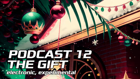 PODCAST 12 ||| THE GIFT ||| Electronic, Experimental