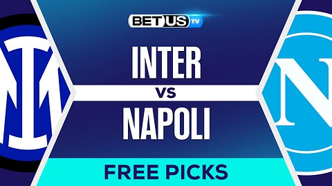 Inter vs Napoli | Serie A Expert Predictions, Free Picks & Best Bets