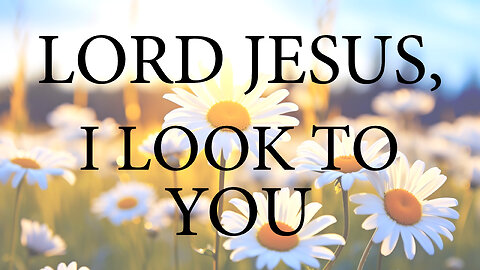 LORD JESUS I Look To You | Christian Prayer