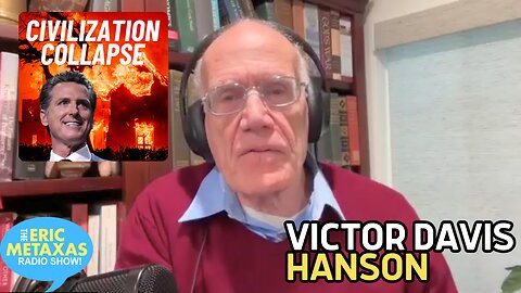 Victor Davis Hanson Addresses the Civilization Collapse Events in California