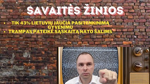 #Žinios. Tik 43% lietuvių jaučia pasitenkinimą gyvenimu/Trampas pateikė sąskaitą NATO šalims