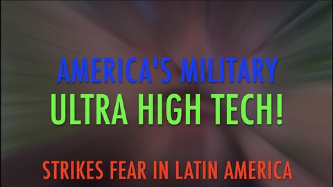 AMERICA'S ULTRA HIGH TECH MILITARY STRIKES FEAR IN LATIN AMRICA