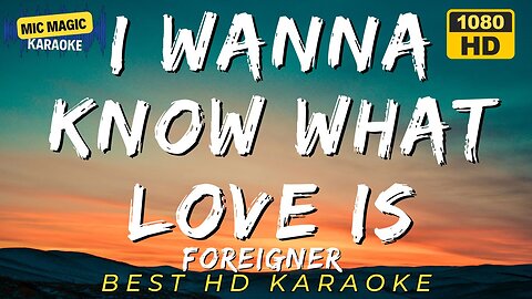 I WANNA KNOW WHAT LOVE IS - FOREIGNER (HD KARAOKE VERSION)
