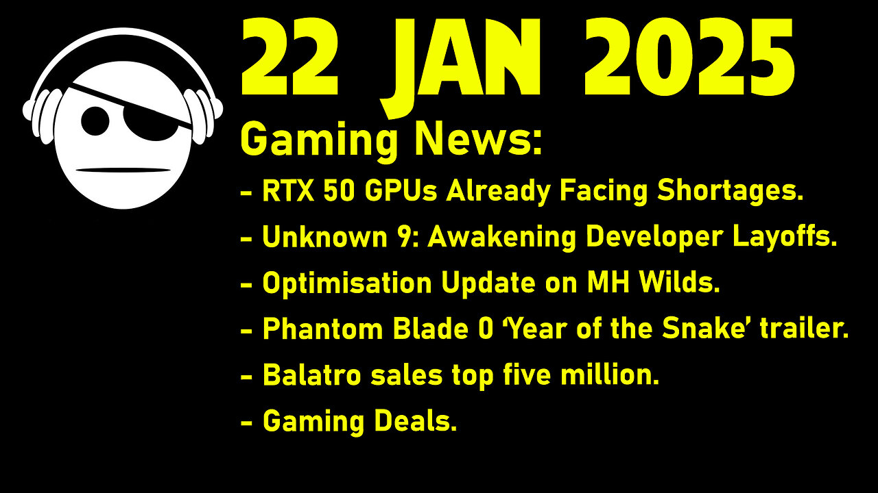 Gaming News | RTX 50s stock | Unknown 9 | MH Wilds | Phantom Blade 0 | Deals | 22 JAN 2025
