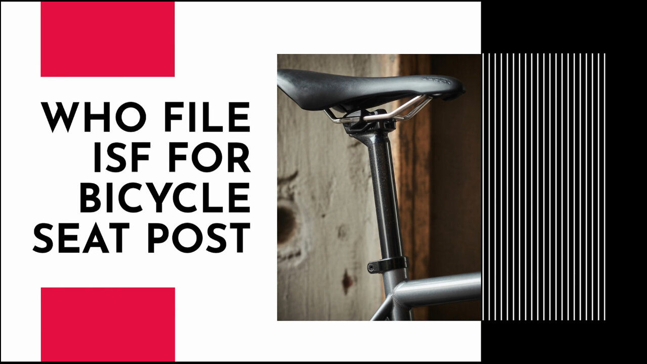 Who File ISF For Bicycle Seat Post