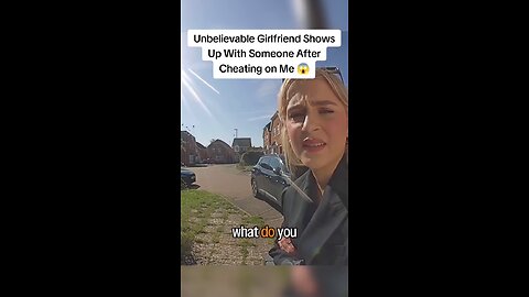 Unbelievable! Girlfriend Shows Up With Someone After Cheating on Me