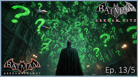 Batman Arkham Series - These Riddles are Driving Me Mad (Ep. 13 & Ep. 5)