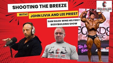 Shooting the Breeze with John Livia and Lee Priest. Sam Sulek wins his first show.
