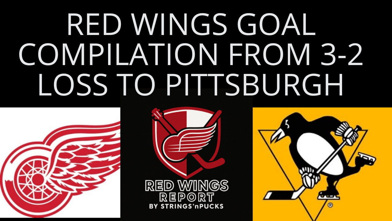 RED WINGS GOAL COMPILATION FROM 3-2 LOSS TO PITTSBURGH