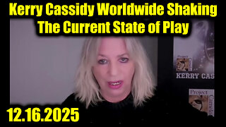 Kerry Cassidy Worldwide Shaking 12.16.25 - The Current State of Play