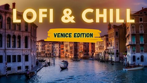 1 Hour of Lofi & Chill Ambience for Focus & Relaxation | Venice Edition 🇮🇹✨