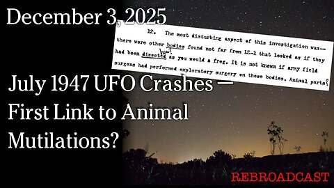 Dec 3, 2025 - July 1947 UFO Crashes — First Link to Animal Mutilations? | Earthfiles