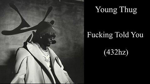 Young Thug - Fucking Told U (432hz)