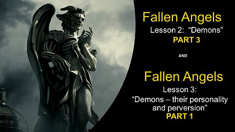 Fallen Angels: Demons – who they are (Lesson 2, Part 3 & Lesson 3, Part 1)