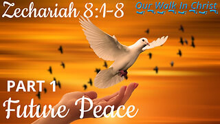 Future Peace Part 1 - Zechariah 8:1-3