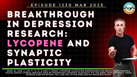 Breakthrough in Depression Research: Lycopene and Synaptic Plasticity Ep. 1130 MARCH 2025