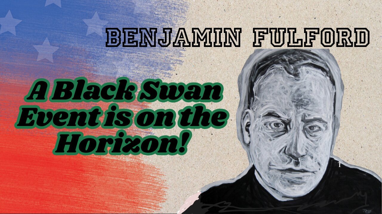 Benjamin Fulford: A Black Swan Event Is On Te Horizon!!!