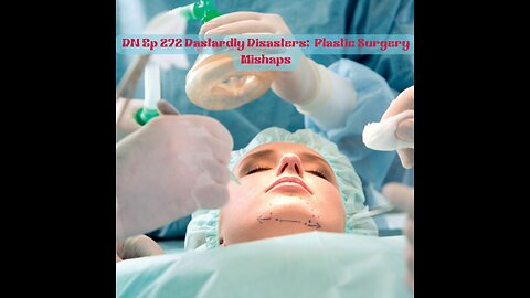 Deplorable Nation Ep 272 Dastardly Disasters: Plastic Surgery Mishaps