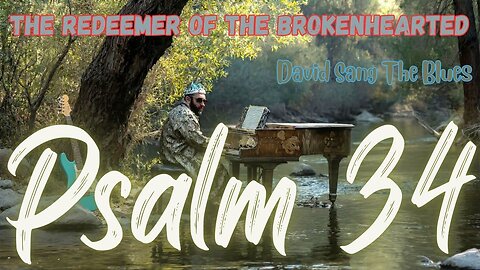 The Redeemer of the Brokenhearted | Psalm 34 Prophetic Song