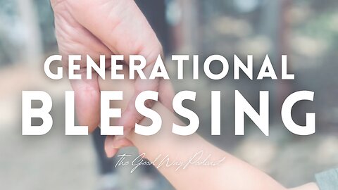 Generational Blessing | The Good Way Podcast