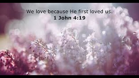 Verse Of The Day : 1 John 4:19 We love him, because he first loved us.