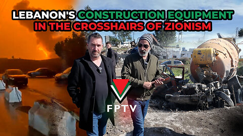 Lebanon's Construction Equipment in the Crosshairs of Zionism