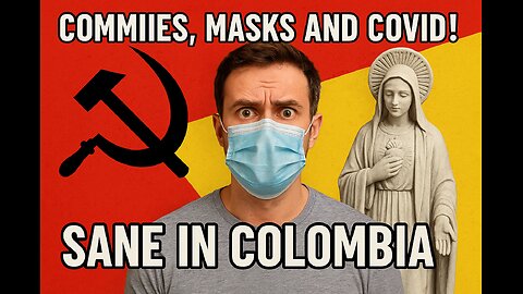 Commies, Masks and Covid! Sane in Colombia