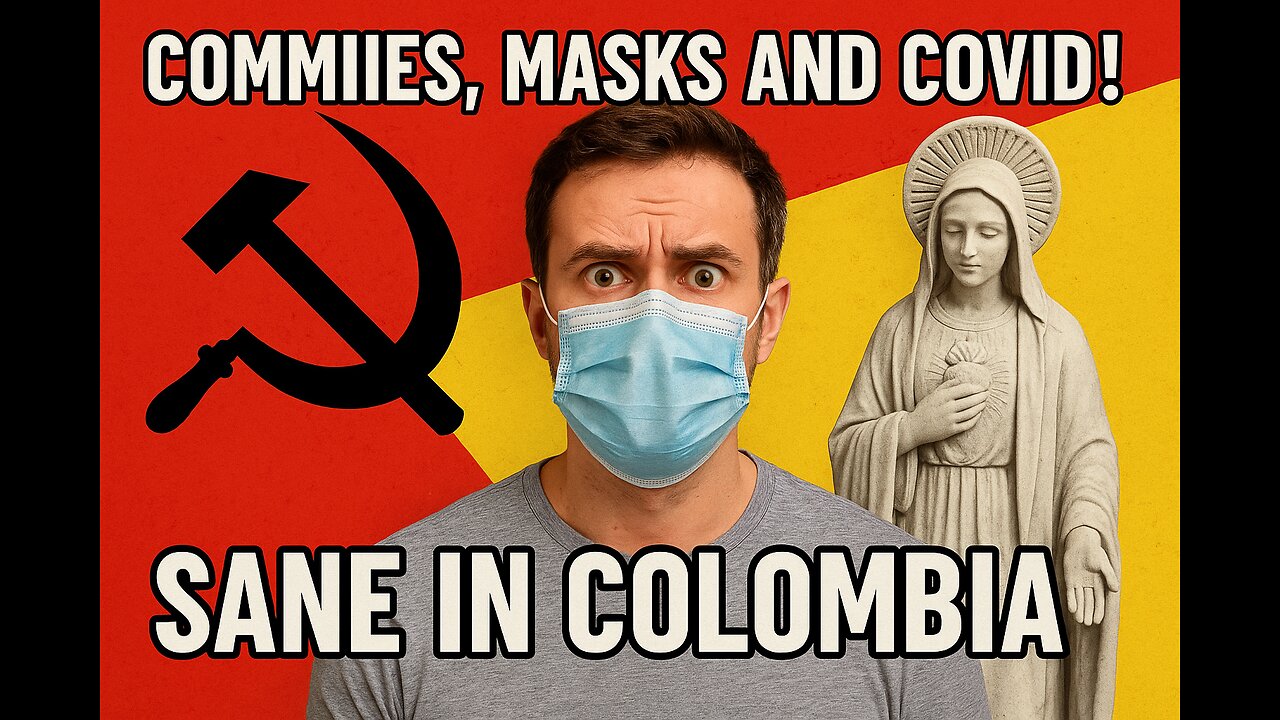 Commies, Masks and Covid! Sane in Colombia