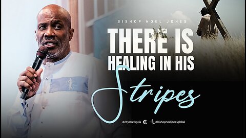 Bishop Noel Jones - THERE IS HEALING IN HIS STRIPES