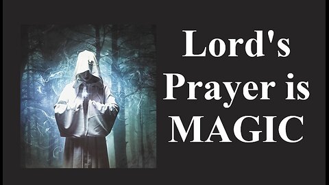 "Our Father" is Spell casting. A MAGICAL FORMULA! Magic Spells. Early Christian Magicians'.