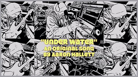 "Under Water" an Original Song by Aaron Hallett
