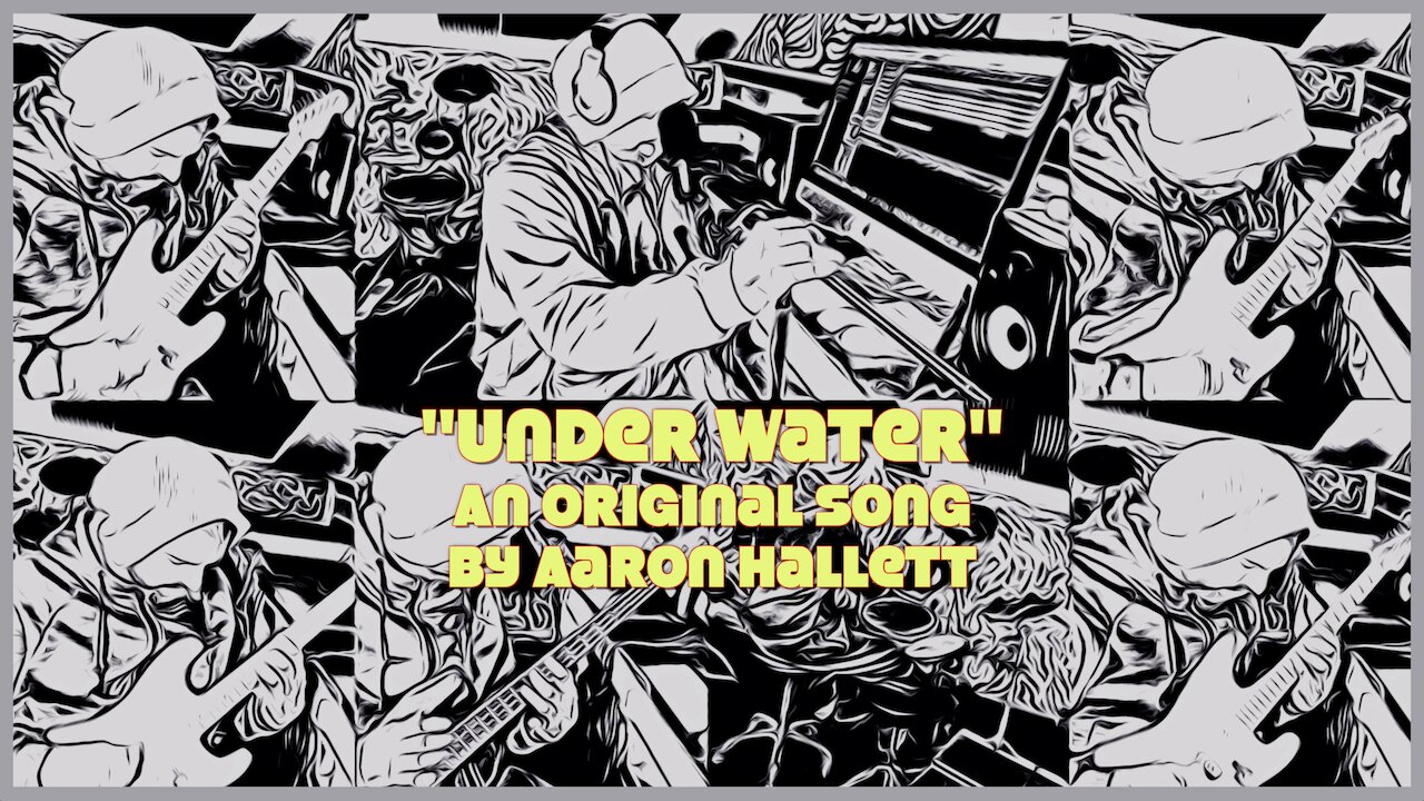 "Under Water" an Original Song by Aaron Hallett