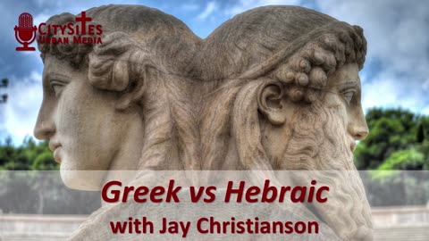Greek vs Hebraic with Jay Christianson